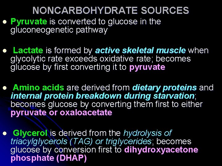 NONCARBOHYDRATE SOURCES l Pyruvate is converted to glucose in the gluconeogenetic pathway l Lactate