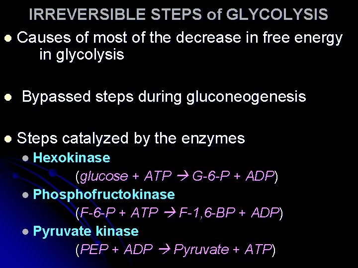 IRREVERSIBLE STEPS of GLYCOLYSIS l Causes of most of the decrease in free energy