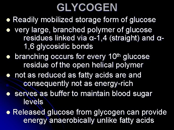 GLYCOGEN Readily mobilized storage form of glucose l very large, branched polymer of glucose