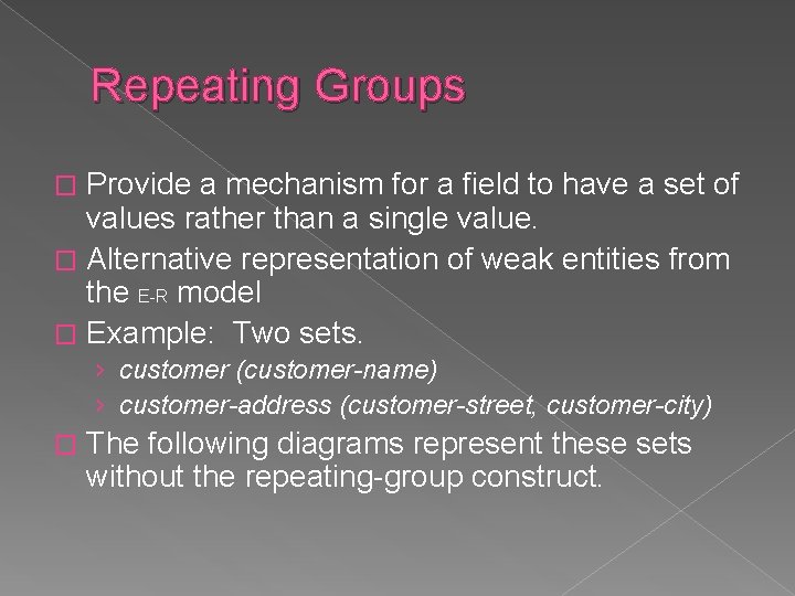 Repeating Groups Provide a mechanism for a field to have a set of values