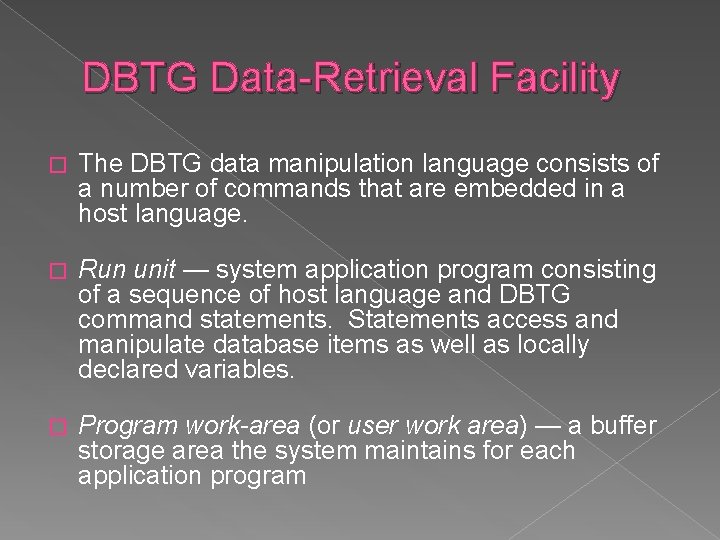 DBTG Data-Retrieval Facility � The DBTG data manipulation language consists of a number of