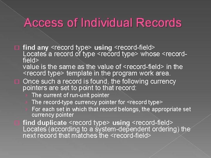 Access of Individual Records find any <record type> using <record-field> Locates a record of