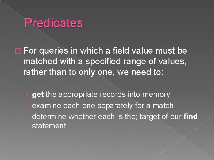 Predicates � For queries in which a field value must be matched with a