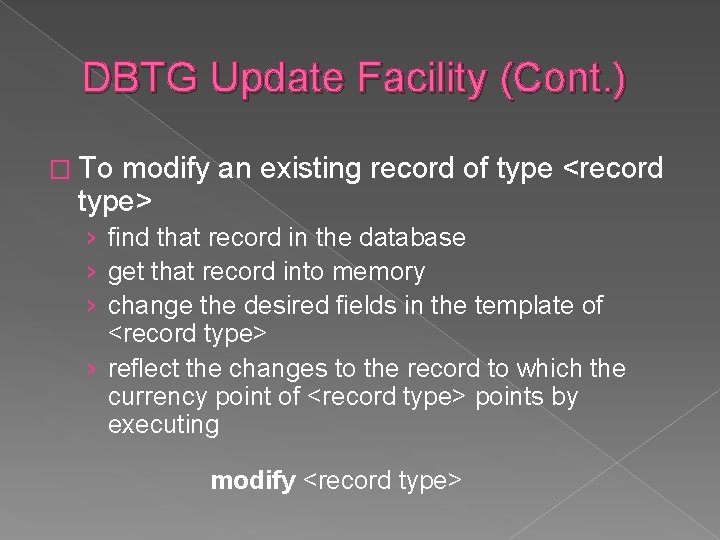 DBTG Update Facility (Cont. ) � To modify an existing record of type <record