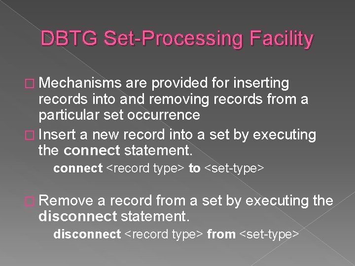 DBTG Set-Processing Facility � Mechanisms are provided for inserting records into and removing records DBTG Set-Processing Facility � Mechanisms are provided for inserting records into and removing records