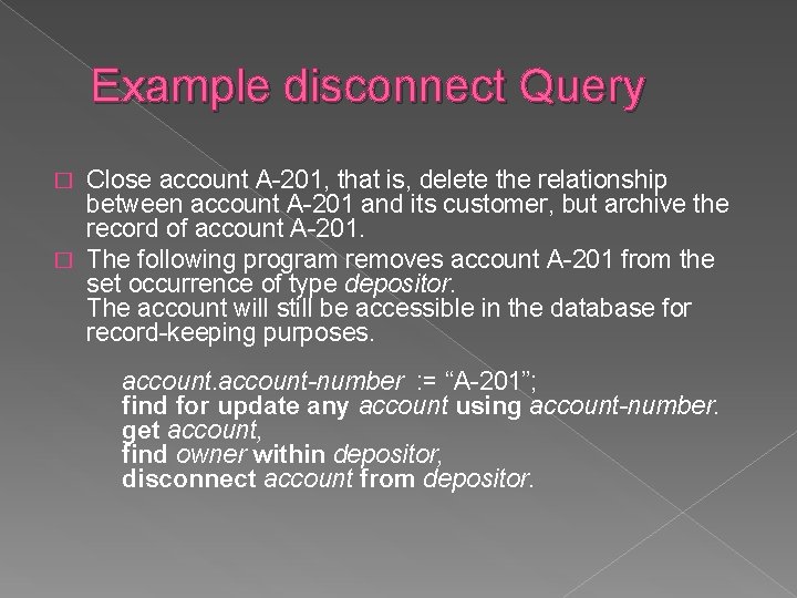 Example disconnect Query Close account A-201, that is, delete the relationship between account A-201
