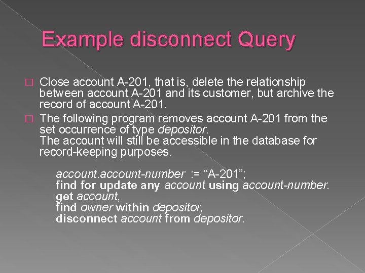 Example disconnect Query Close account A-201, that is, delete the relationship between account A-201 Example disconnect Query Close account A-201, that is, delete the relationship between account A-201