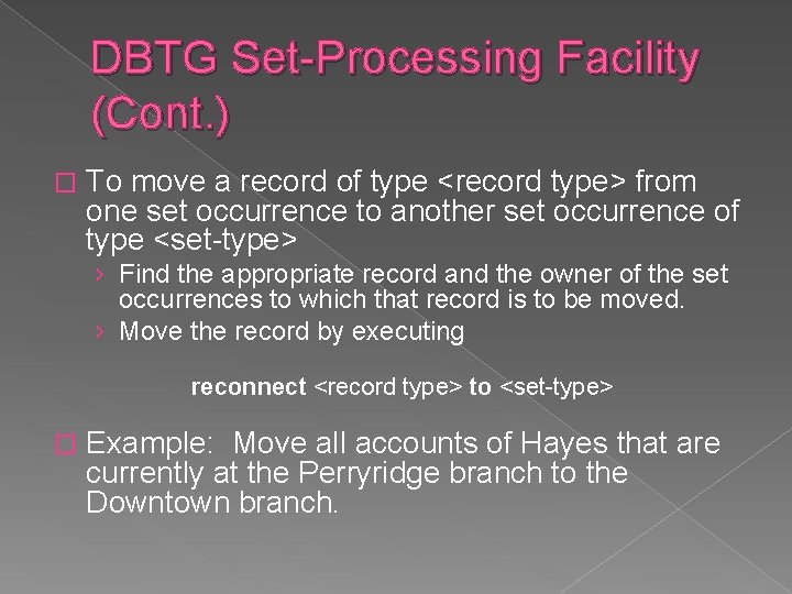 DBTG Set-Processing Facility (Cont. ) � To move a record of type <record type> DBTG Set-Processing Facility (Cont. ) � To move a record of type <record type>