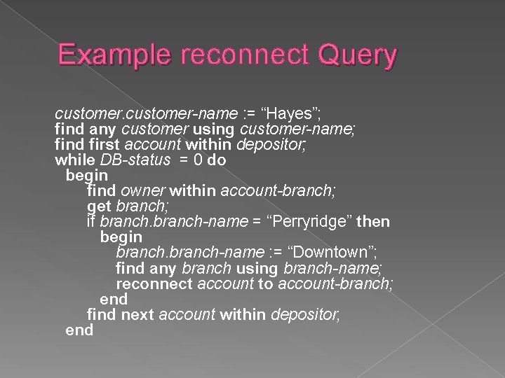 Example reconnect Query customer-name : = “Hayes”; find any customer using customer-name; find first