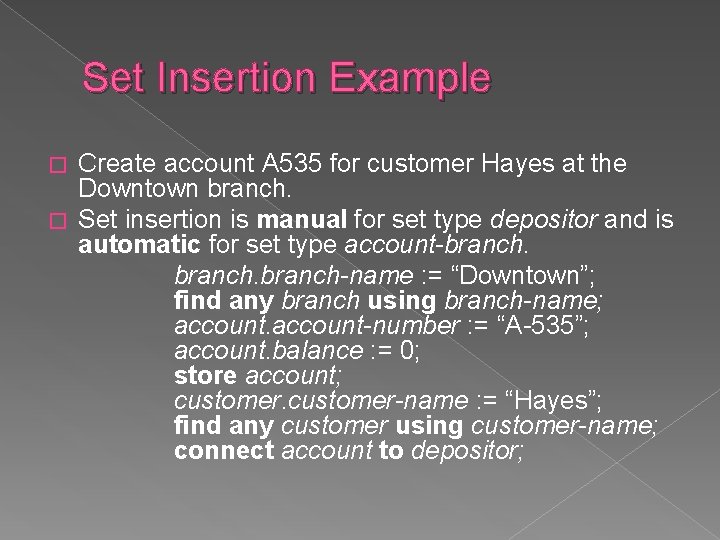 Set Insertion Example Create account A 535 for customer Hayes at the Downtown branch. Set Insertion Example Create account A 535 for customer Hayes at the Downtown branch.