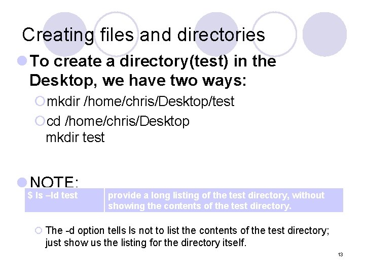 Creating files and directories l To create a directory(test) in the Desktop, we have