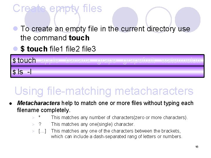 Create empty files l To create an empty file in the current directory use