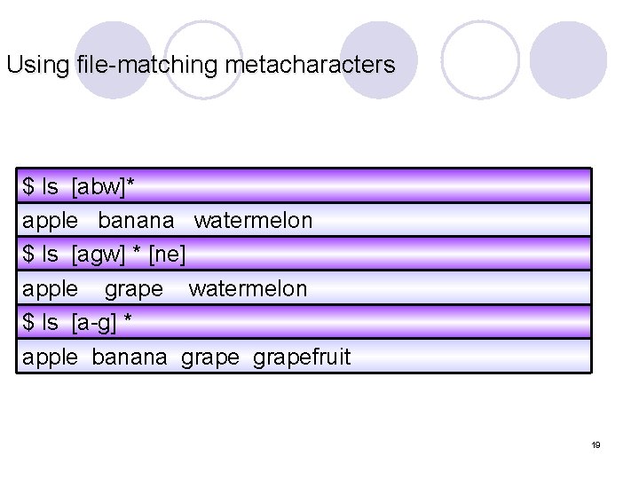 Using file-matching metacharacters This matches any one of the characters between the brackets […]