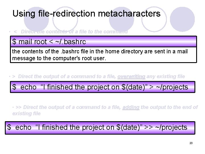 Using file-redirection metacharacters • < Direct the contents of a file to the command
