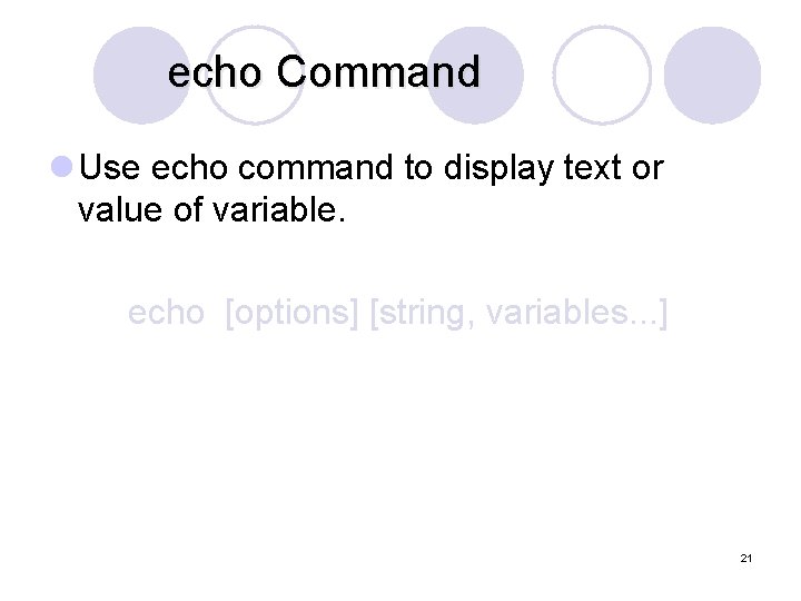 echo Command l Use echo command to display text or value of variable. echo