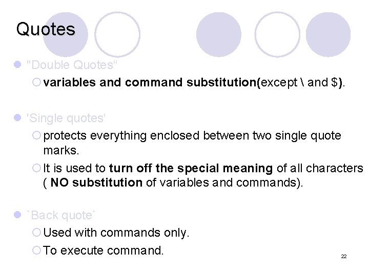 Quotes l "Double Quotes“ ¡variables and command substitution(except  and $). l 'Single quotes‘
