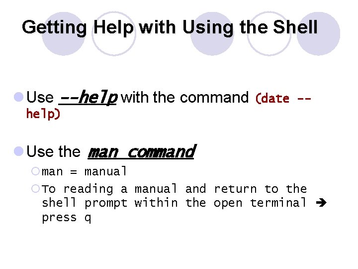 Getting Help with Using the Shell l Use --help with the command (date --