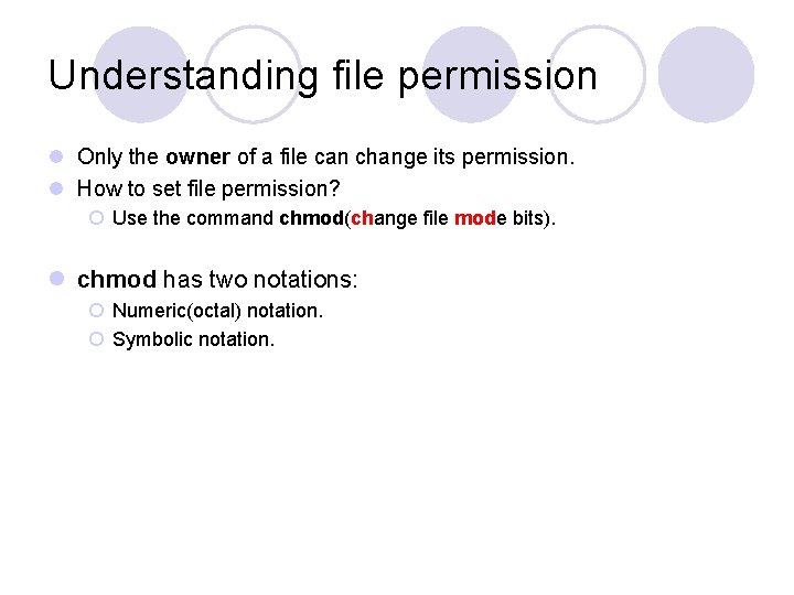 Understanding file permission l Only the owner of a file can change its permission.