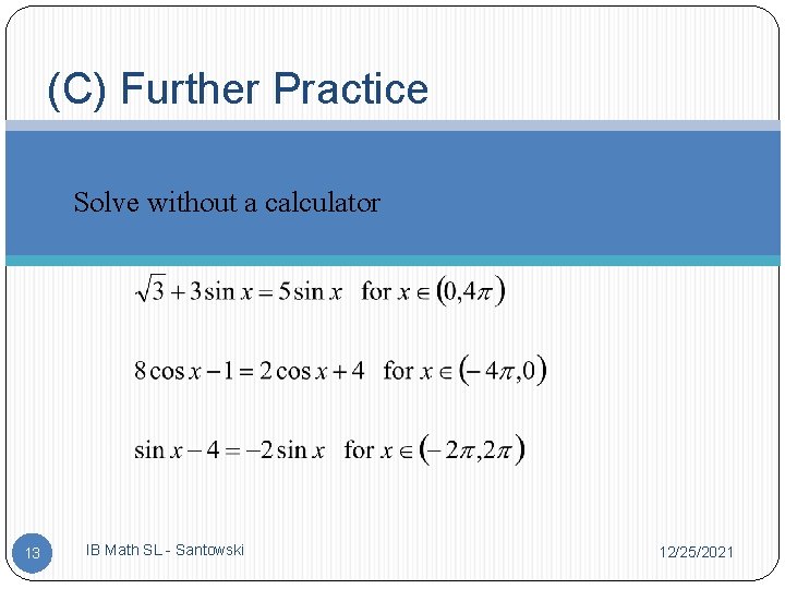 (C) Further Practice Solve without a calculator 13 IB Math SL - Santowski 12/25/2021