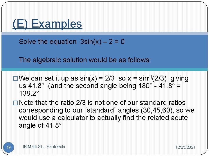 (E) Examples � Solve the equation 3 sin(x) – 2 = 0 � The