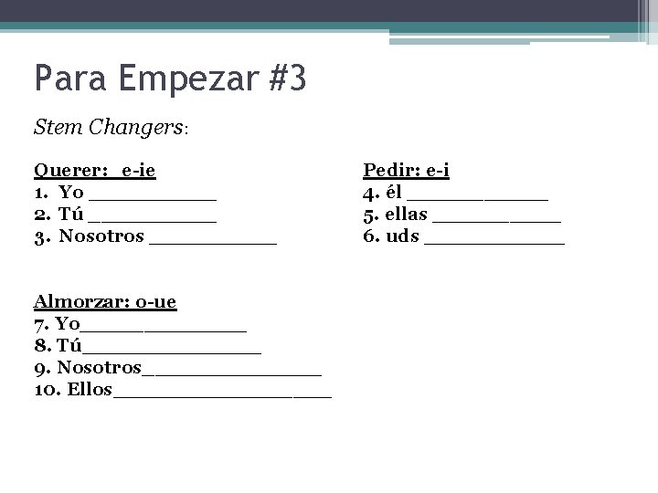 Para Empezar #3 Stem Changers: Querer: e-ie 1. Yo _____ 2. Tú _____ 3.