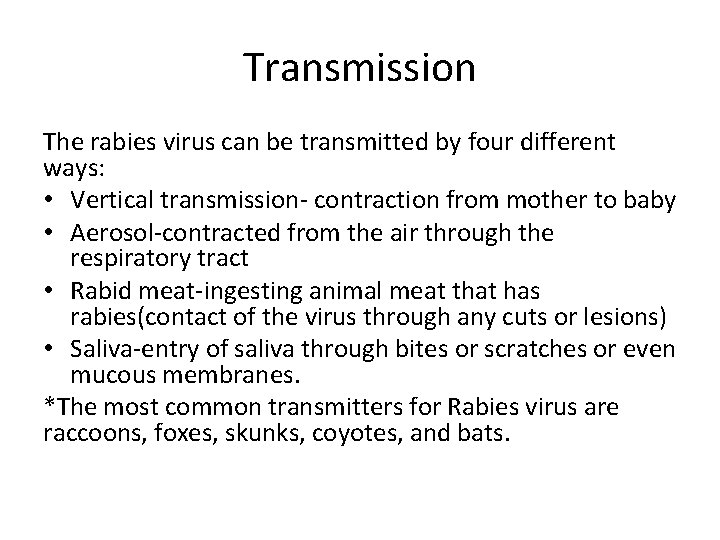 Transmission The rabies virus can be transmitted by four different ways: • Vertical transmission-