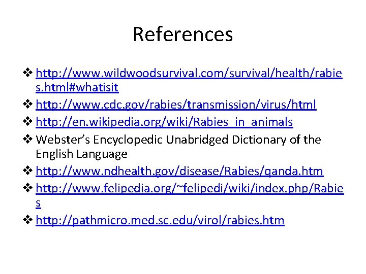 References v http: //www. wildwoodsurvival. com/survival/health/rabie s. html#whatisit v http: //www. cdc. gov/rabies/transmission/virus/html v