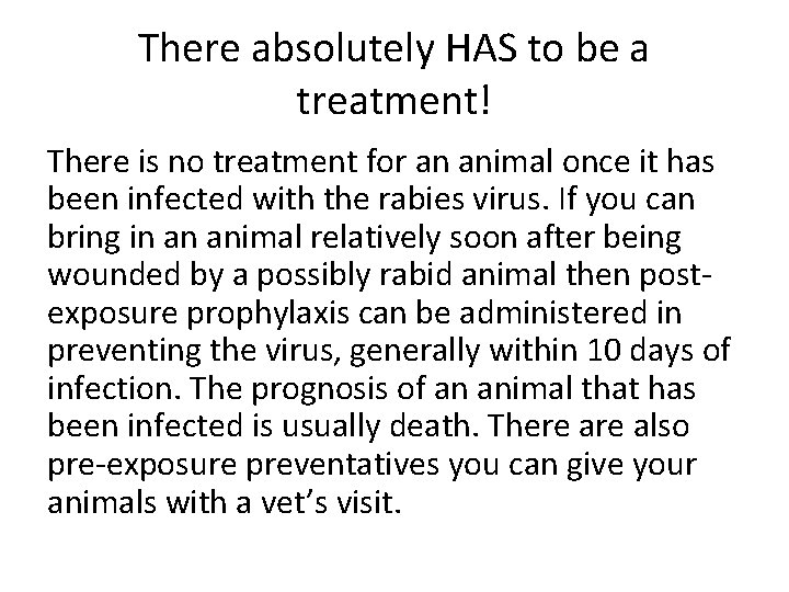 There absolutely HAS to be a treatment! There is no treatment for an animal