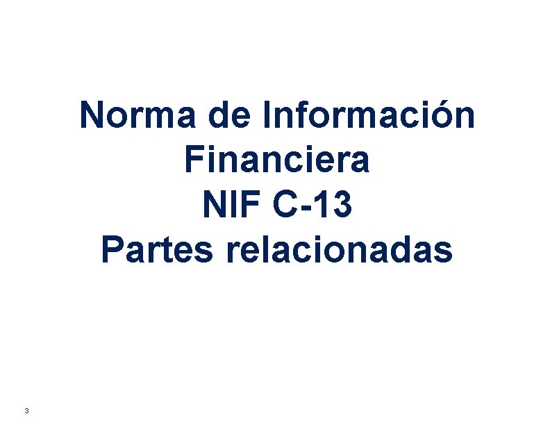Norma de Información Financiera NIF C-13 Partes relacionadas 3 