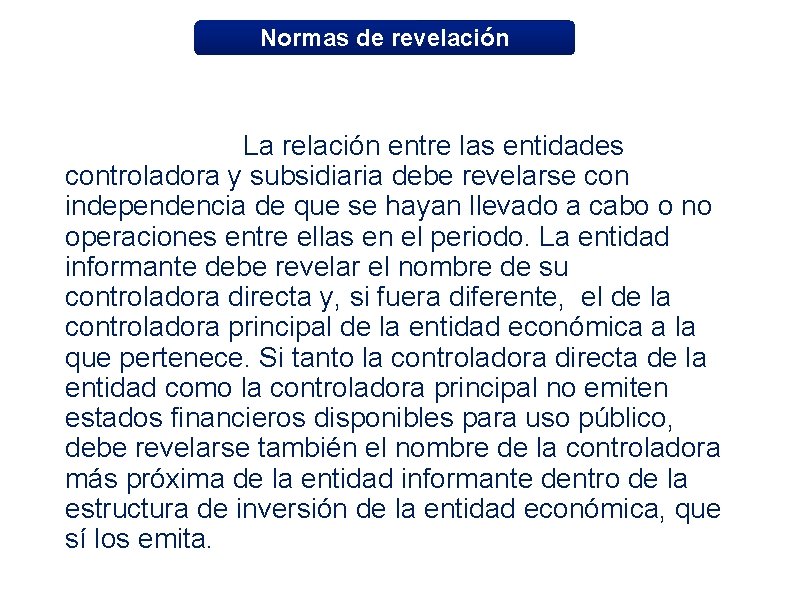 Normas de revelación La relación entre las entidades controladora y subsidiaria debe revelarse con