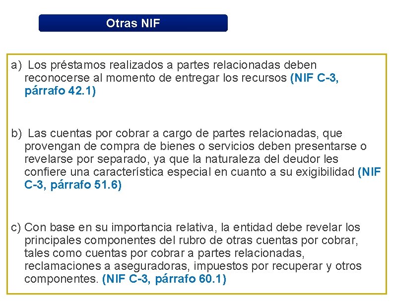 Otras NIF a) Los préstamos realizados a partes relacionadas deben reconocerse al momento de