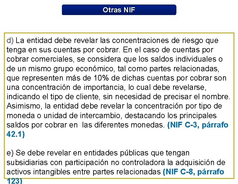 Otras NIF d) La entidad debe revelar las concentraciones de riesgo que tenga en