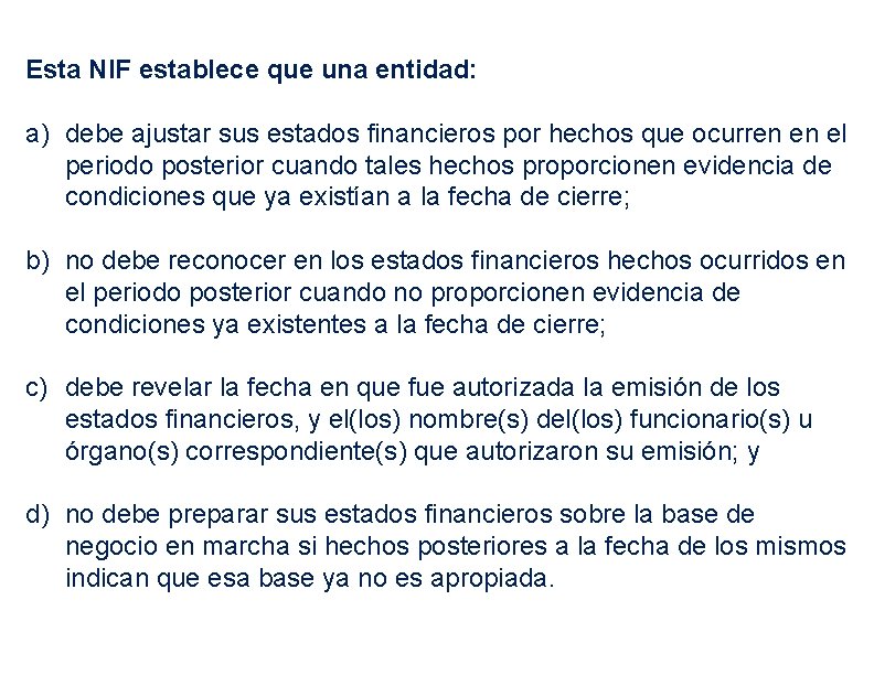 Esta NIF establece que una entidad: a) debe ajustar sus estados financieros por hechos