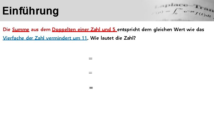 Einführung Die Summe aus dem Doppelten einer Zahl und 5 entspricht dem gleichen Wert