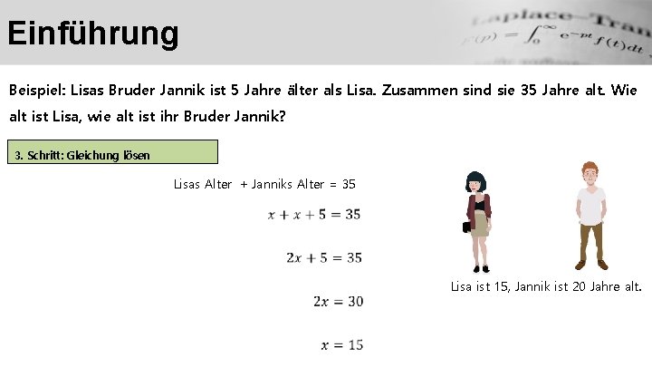 Einführung Beispiel: Lisas Bruder Jannik ist 5 Jahre älter als Lisa. Zusammen sind sie