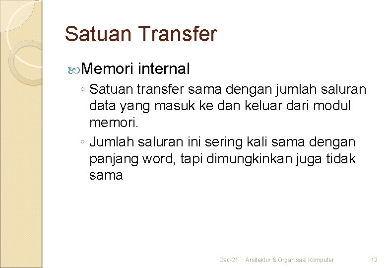 Satuan Transfer Memori internal ◦ Satuan transfer sama dengan jumlah saluran data yang masuk Satuan Transfer Memori internal ◦ Satuan transfer sama dengan jumlah saluran data yang masuk