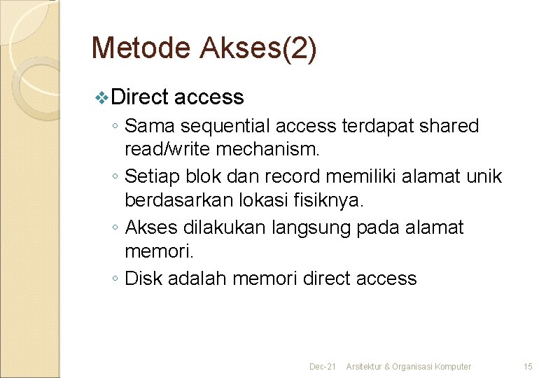 Metode Akses(2) v. Direct access ◦ Sama sequential access terdapat shared read/write mechanism. ◦