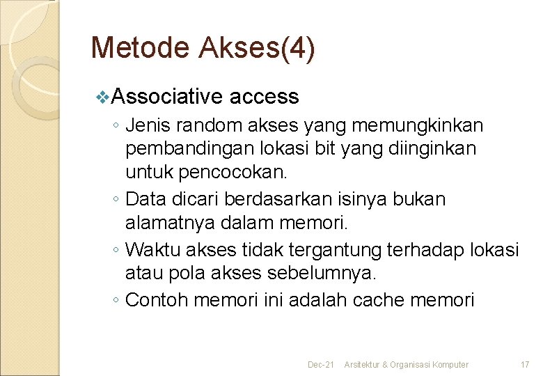 Metode Akses(4) v. Associative access ◦ Jenis random akses yang memungkinkan pembandingan lokasi bit