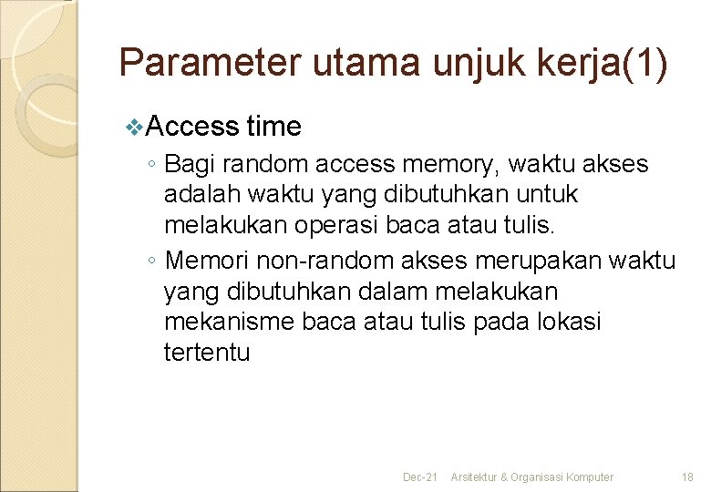 Parameter utama unjuk kerja(1) v. Access time ◦ Bagi random access memory, waktu akses
