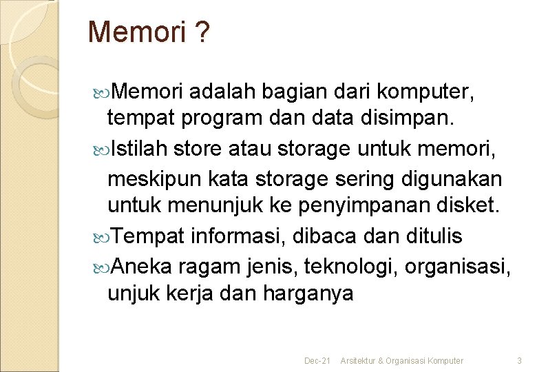 Memori ? Memori adalah bagian dari komputer, tempat program dan data disimpan. Istilah store