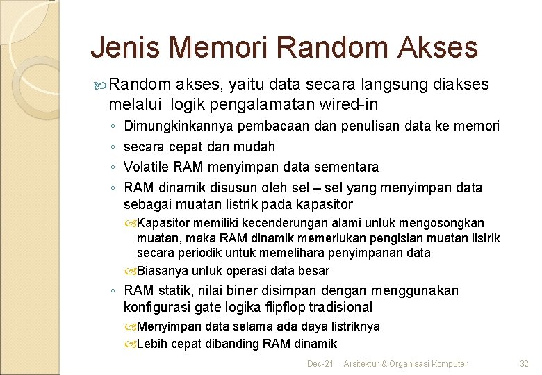 Jenis Memori Random Akses Random akses, yaitu data secara langsung diakses melalui logik pengalamatan