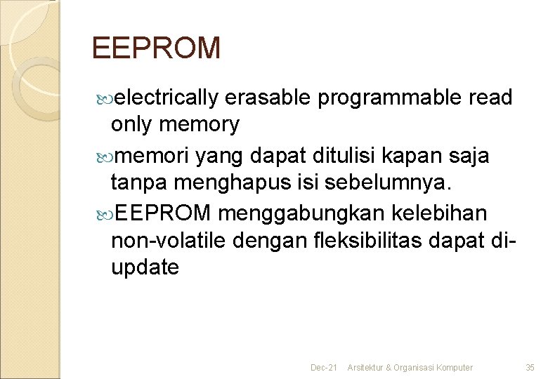 EEPROM electrically erasable programmable read only memori yang dapat ditulisi kapan saja tanpa menghapus