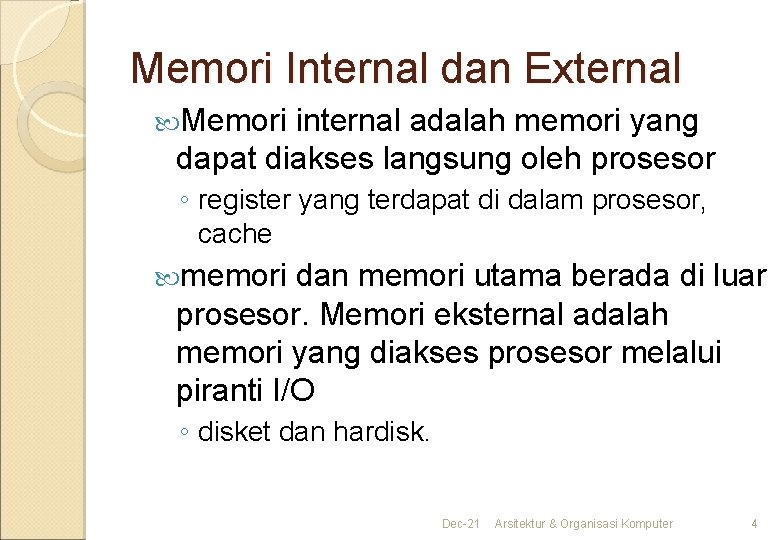 Memori Internal dan External Memori internal adalah memori yang dapat diakses langsung oleh prosesor Memori Internal dan External Memori internal adalah memori yang dapat diakses langsung oleh prosesor