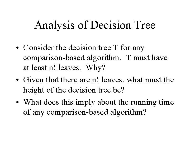 Analysis of Decision Tree • Consider the decision tree T for any comparison-based algorithm.