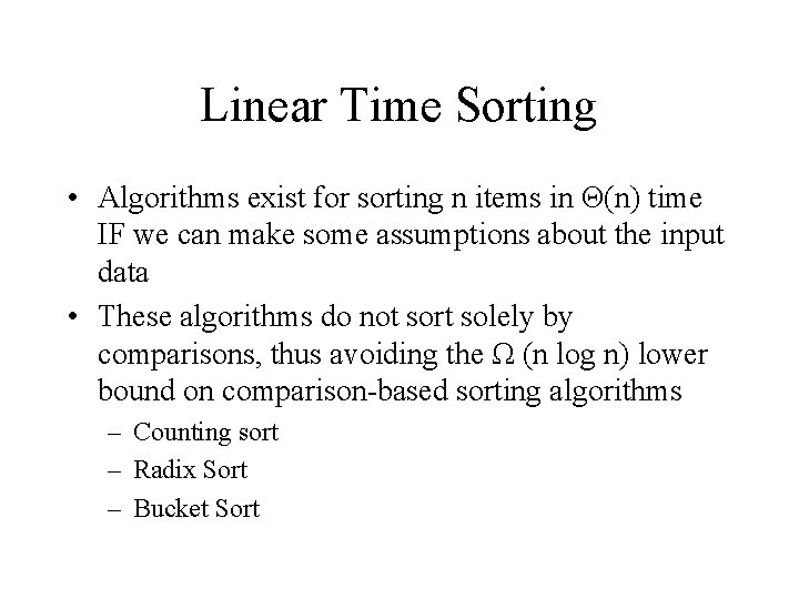 Linear Time Sorting • Algorithms exist for sorting n items in Θ(n) time IF