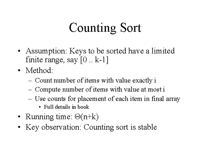 Counting Sort • Assumption: Keys to be sorted have a limited finite range, say