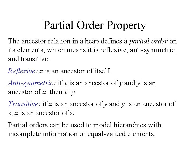 Partial Order Property The ancestor relation in a heap defines a partial order on