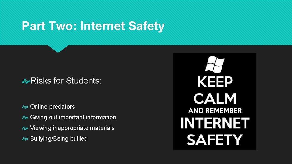Part Two: Internet Safety Risks for Students: Online predators Giving out important information Viewing