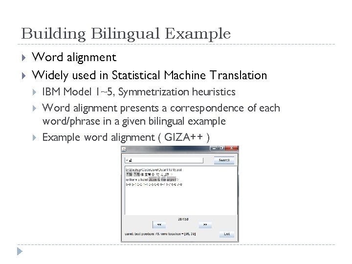 Building Bilingual Example Word alignment Widely used in Statistical Machine Translation IBM Model 1~5,