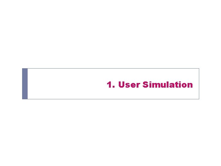 1. User Simulation 